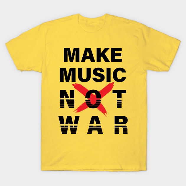 MAKE MUSIC NOT WAR || MUSIC QUOTE T-Shirt by STUDIOVO